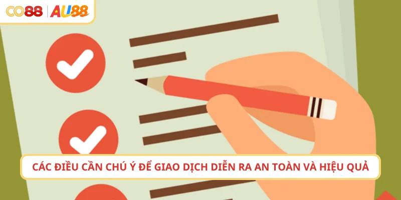 Các điều cần chú ý để giao dịch diễn ra an toàn và hiệu quả