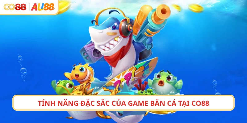 Tính năng đặc sắc của game bắn cá