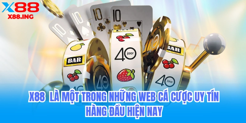 casino x88 nền tảng tạo nên thương hiệu cá cược