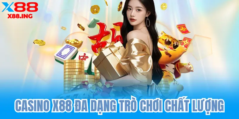 Casino x88 đa dạng trò chơi dễ chơi dễ thắng