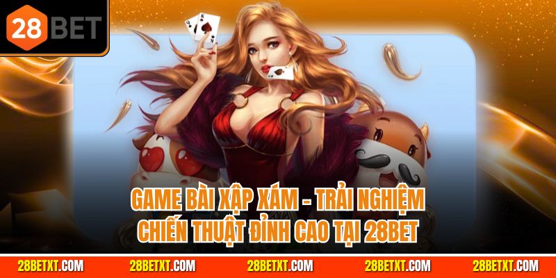 game bài 28bet bài xập xám chuẩn đét