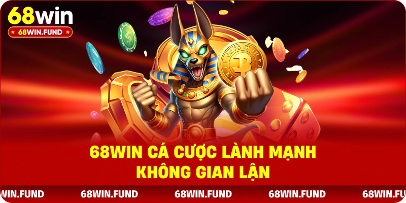 68win các cược lành mạnh không gian lận