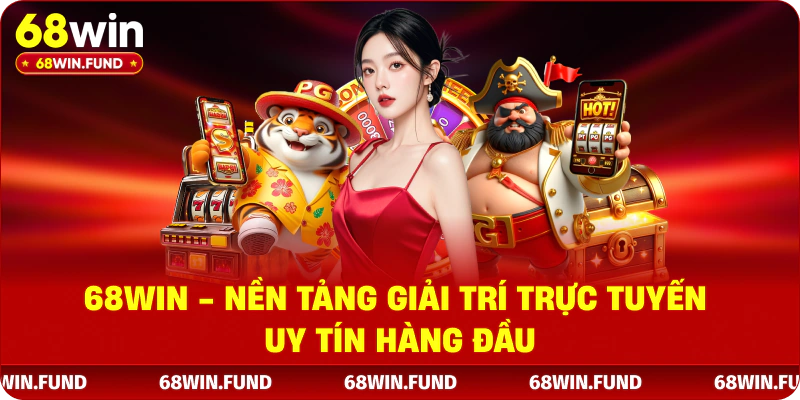 68win nền tảng giải trí tực tuyến uy tín hàng đầu