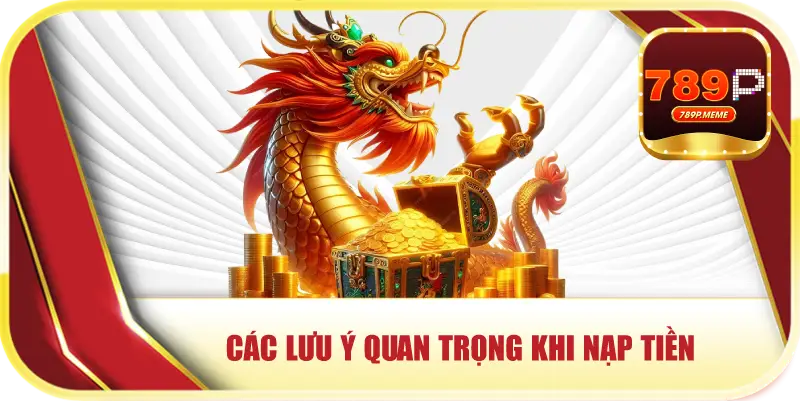 Các lưu ý quan trọng khi nạp tiền