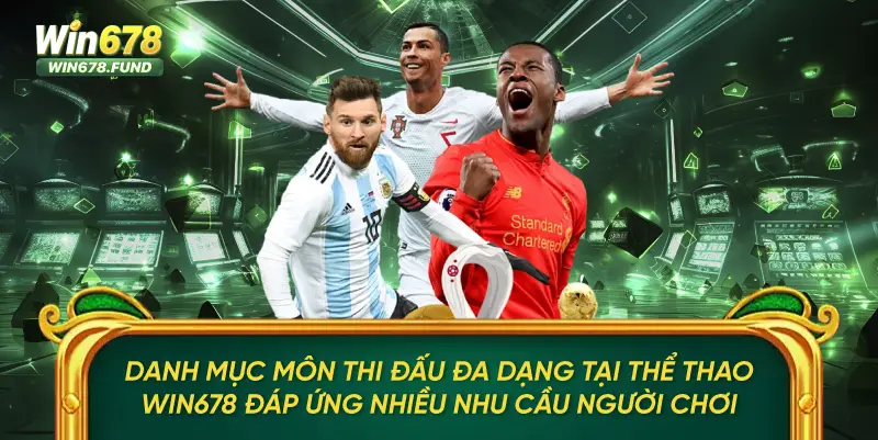 Danh mục môn thi đấu đa dạng tại Thể thao WIN678 đáp ứng nhiều nhu cầu người chơi