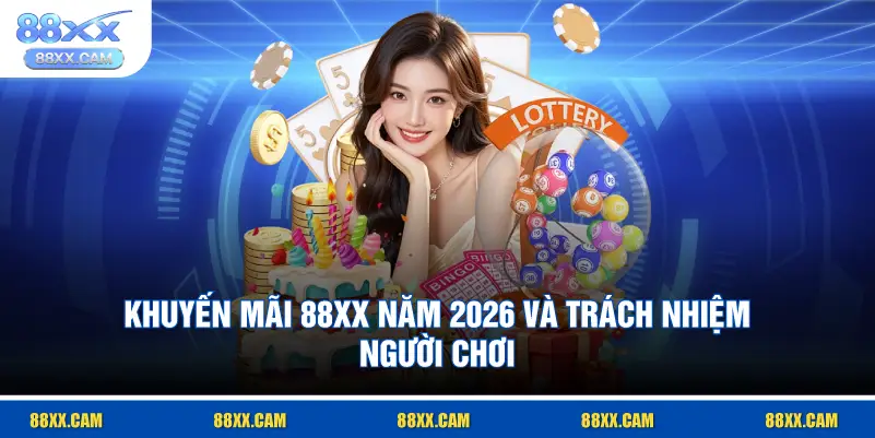 khuyến mãi 88XX năm 2026 và trách nhiệm người chơi