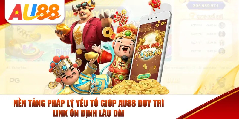 Nền tảng pháp lý yếu tố giúp AU88 duy trì link ổn định lâu dài