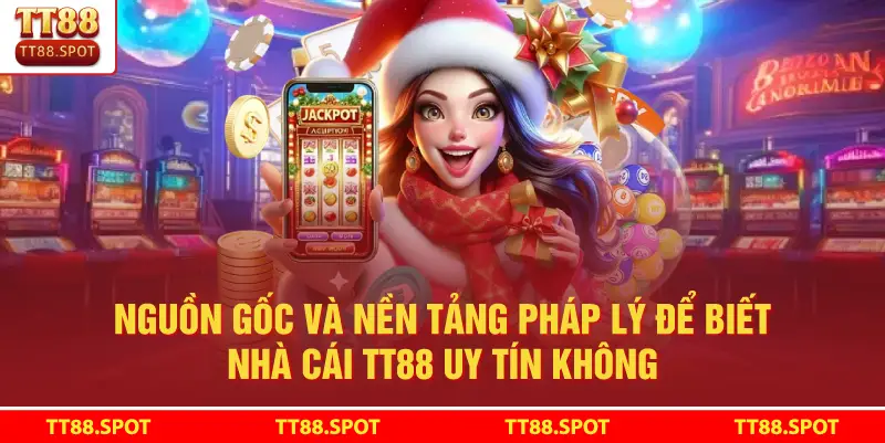 Nguồn gốc và nền tảng pháp lý để biết Nhà Cái TT88 Uy Tín Không