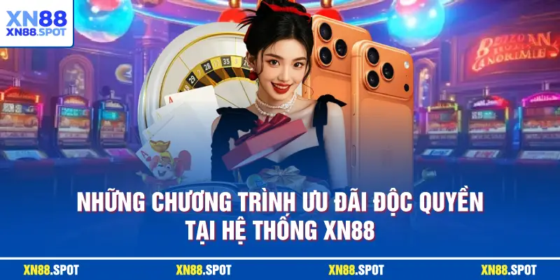 Những chương trình ưu đãi độc quyền tại hệ thống XN88