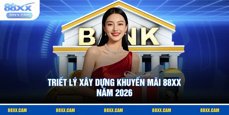 triết lý xây dựng khuyến mãi 88XX năm 2026