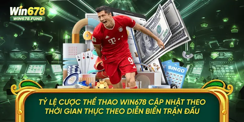 Tỷ lệ cược Thể thao WIN678 cập nhật theo thời gian thực theo diễn biến trận đấu