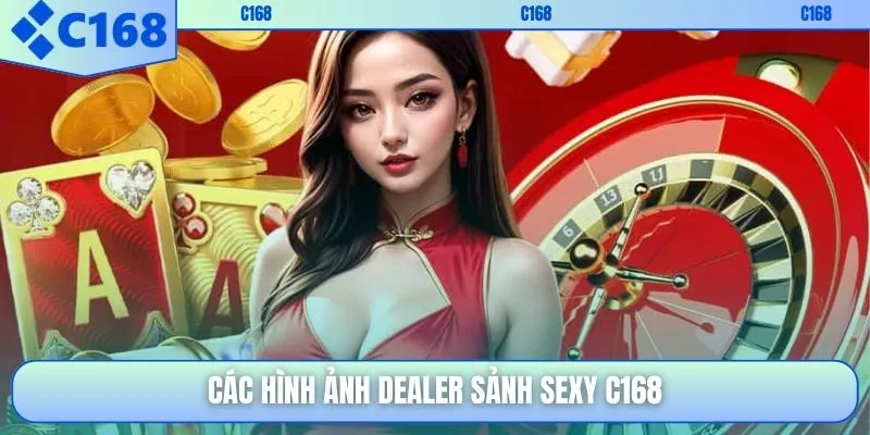 Dealer sảnh sexy C168 khiến các chàng không thể rời mắt